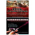 Oil Painting & Airbrushing: 1-2-3 Easy Techniques to Mastering Oil Painting! & 1-2-3 Easy Techniques to Mastering Airbrushing!