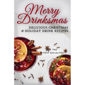 Delicious Christmas & Holiday Drink Recipes: Merry Drinksmas!