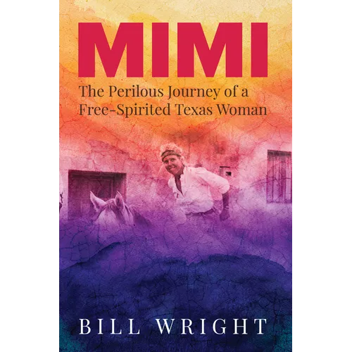 Mimi: The Perilous Journey of a Free-Spirited Texas Woman