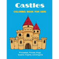 Castles Coloring Book for Kids: Princesses, Princes, Kings, Queens, Knights, and Dragons