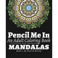 Pencil Me In: An Adult Coloring Book. Creative Art Therapy Mandalas, Book 2