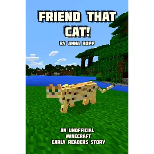Friend That Cat!: An Unofficial Minecraft Story For Early Readers
