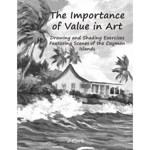 The Importance of Value in Art: Drawing and Shading Exercises Featuring Scenes of the Cayman Islands
