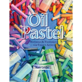 Oil Pastel: Materials and Techniques for Today's Artist