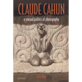 Claude Cahun: A Sensual Politics of Photography