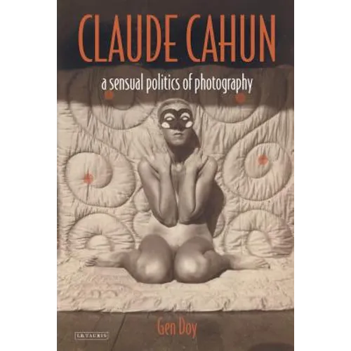 Claude Cahun: A Sensual Politics of Photography