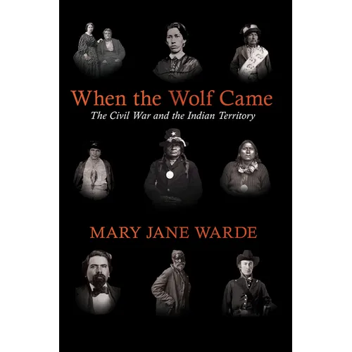 When the Wolf Came: The Civil War and the Indian Territory