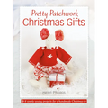 Pretty Patchwork Christmas Gifts: 8 Simple Sewing Patterns for a Handmade Christmas