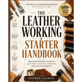 The Leatherworking Starter Handbook: Beginner Friendly Guide to Leather Crafting Process, Tips and Techniques