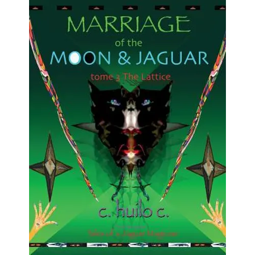 Marriage of Moon & Jaguar: Tome 3: The Lattice