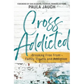 Cross Addicted: Breaking Free From Family Trauma and Addiction