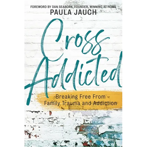Cross Addicted: Breaking Free From Family Trauma and Addiction