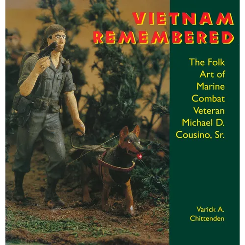 Vietnam Remembered: The Folk Art of Marine Combat Veteran Michael D. Cousino, Sr.