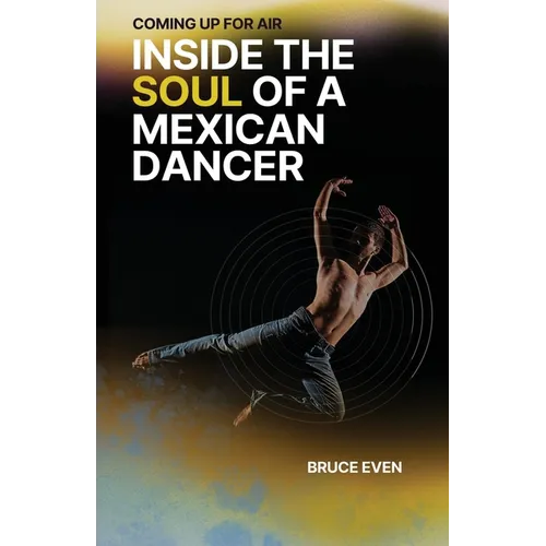 Coming Up for Air Inside the Soul of a Mexican Dancer