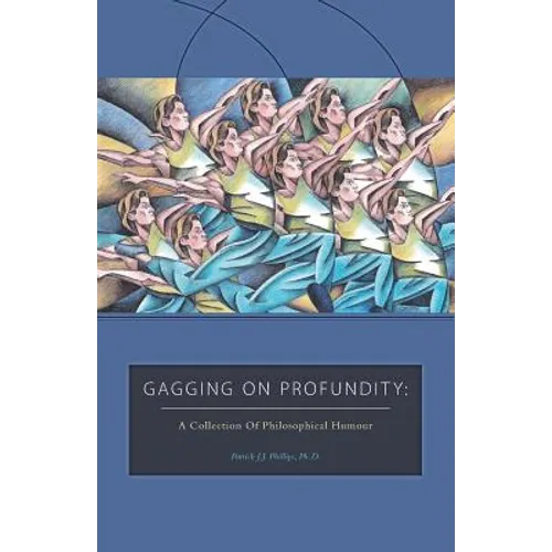 Gagging on Profundity: A Collection of Philosophical Humor