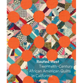 Routed West: Twentieth-Century African American Quilts in California