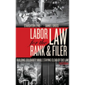 Labor Law for the Rank & Filer: Building Solidarity While Staying Clear of the Law