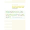Recording Conceptual Art: Early Interviews with Barry, Huebler, Kaltenbach, LeWitt, Morris, Oppenheim, Siegelaub, Smithson, Weiner