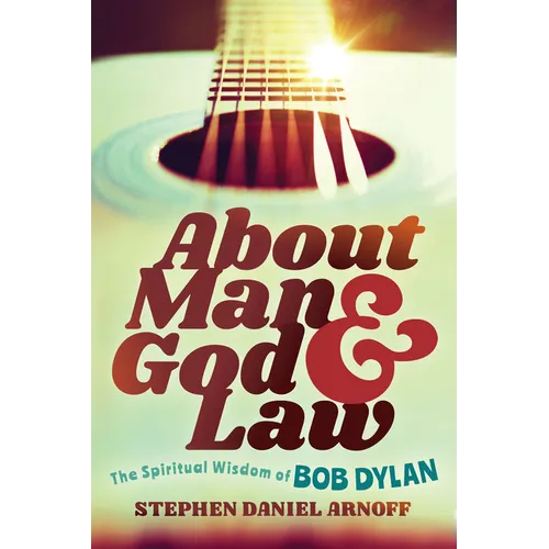 About Man and God and Law: The Spiritual Wisdom of Bob Dylan