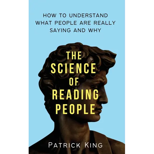 The Science of Reading People: How to Understand What People Are Really Saying and Why