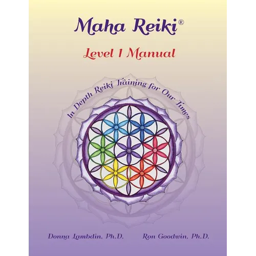 Maha Reiki; Level 1 Manual: Reiki Training Manual