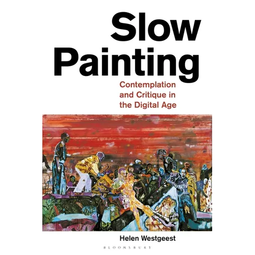 Slow Painting: Contemplation and Critique in the Digital Age