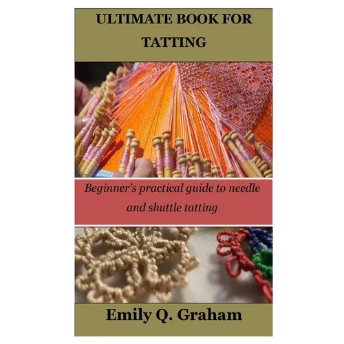 Ultimate Book for Tatting: Beginner's practical guide to needle and shuttle tatting