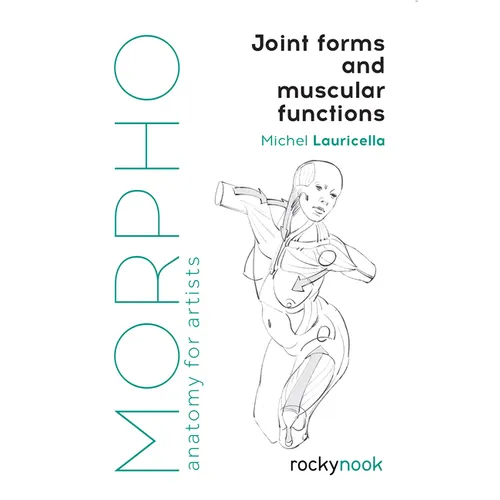 Morpho: Joint Forms and Muscular Functions: Anatomy for Artists