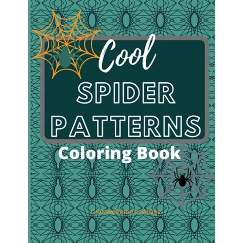Cool Spider Patterns Coloring Book: Amazing Spider and Web Tessellations, Geometrical & Repeating Patterns, Coloring Pages for Adult Relaxation, Stres