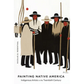 Painting Native America: Indigenous Artists in the Twentieth Century