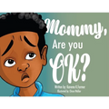 Mommy, Are You Ok?