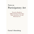 Notes on Participatory Art: Toward a Manifesto Differentiating It from Open Work, Interactive Art and Relational Art.