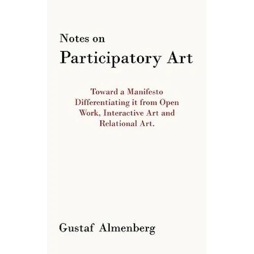 Notes on Participatory Art: Toward a Manifesto Differentiating It from Open Work, Interactive Art and Relational Art.