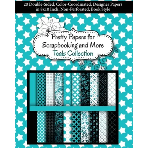 Pretty Papers for Scrapbooking and More - Teals Collection: 20 Double-Sided, Color-Coordinated, Designer Papers in 8x10 Inch, Non-Perforated, Book Sty