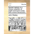 Sacred Melody or a Choice Collection of Psalm and Hymn Tunes, with a Short Introduction.