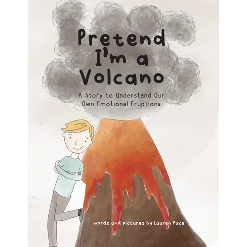 Pretend I'm a Volcano: A Story to Understand Our Own Emotional Eruptions