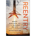 Reentry: Spacex, Elon Musk, and the Reusable Rockets That Launched a Second Space Age