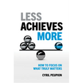 Less Achieves More: How to Focus on What Truly Matters