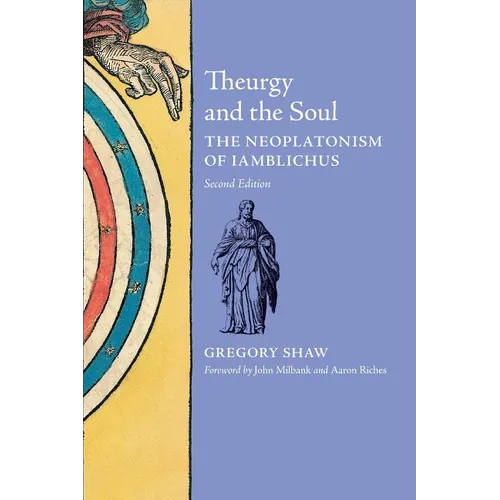 Theurgy and the Soul: The Neoplatonism of Iamblichus