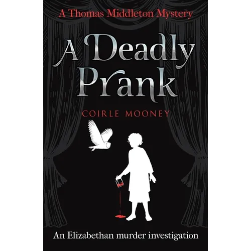 A Deadly Prank: An Elizabethan murder mystery