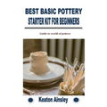 Best Basic Pottery Starter Kit for Beginners: Guide to world of pottery