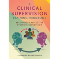 A Clinical Supervision Training Handbook: Becoming a Reflective Systemic Supervisor