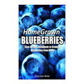 Home Grown Blueberries: The Step-By-Step Handbook to Growing Blueberries from Home