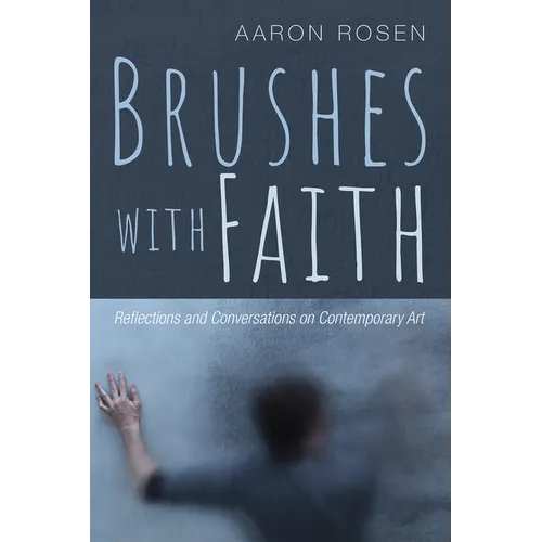Brushes with Faith: Reflections and Conversations on Contemporary Art
