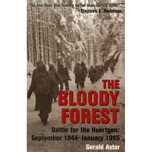 The Bloody Forest: Battle for the Huertgen: September 1944-January 1945