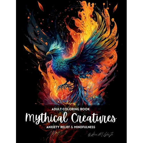 Mythical Creatures: An Adult Coloring Book for Anxiety and Mindfulness