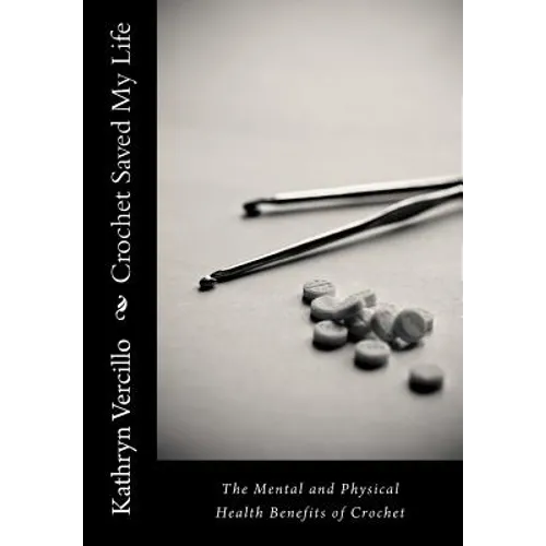 Crochet Saved My Life: The Mental and Physical Health Benefits of Crochet