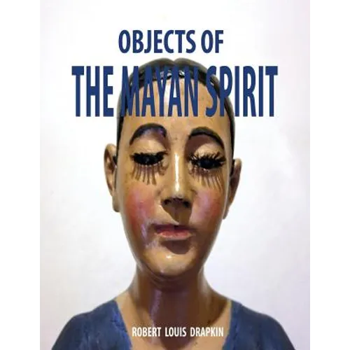 Objects of the Mayan Spirit-Religious Folk Art