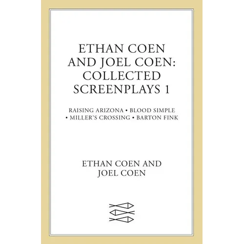 Ethan Coen and Joel Coen: Collected Screenplays 1