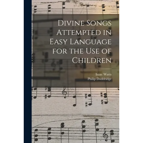 Divine Songs Attempted in Easy Language for the Use of Children